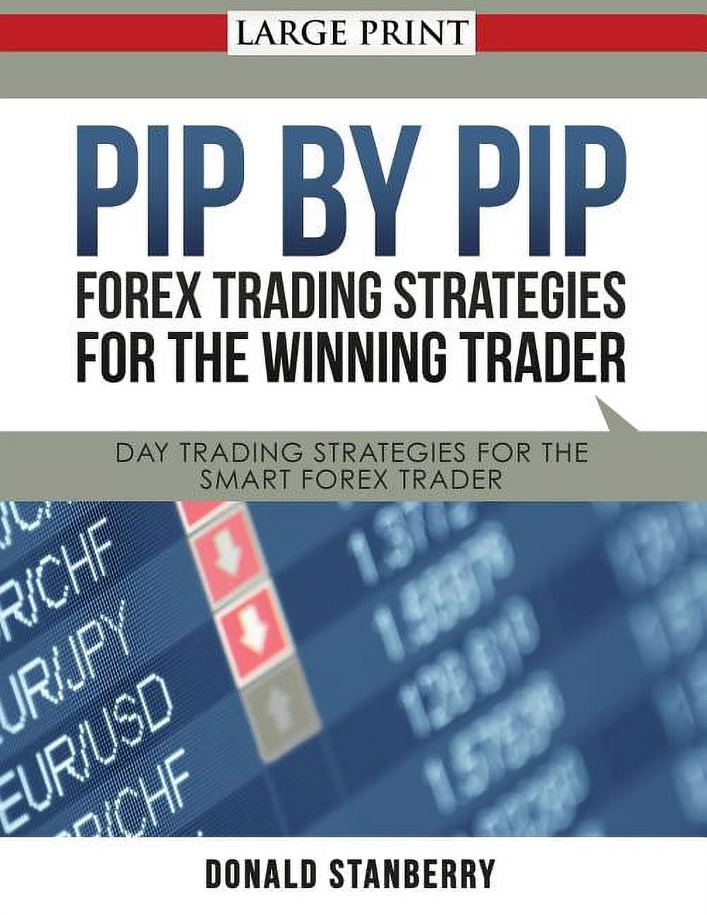 Pip by Pip: Forex Trading Strategies for the Winning Trader (Large Print):  Day Trading Strategies for the Smart Forex Trader (Paperback)(Large Print)  - Walmart.com
