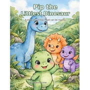 Pip the Littlest Dinosaur A Story About How Small Can Be Mighty, Paperback