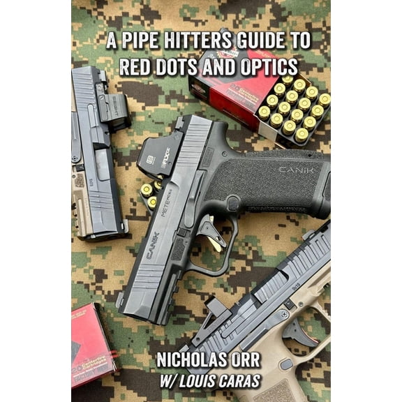Pipe Hitters Guides A Pipe Hitters Guide to Red Dots and Optics on Handguns, Book 11, (Paperback)