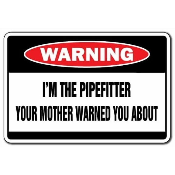 I'm The Pipefitter Warning Aluminum Sign | Indoor/Outdoor | Funny Home Décor for Garages, Living Rooms, Bedroom, Offices | SignMission Mother Water Pipe Gift Funny Union Steamfitter