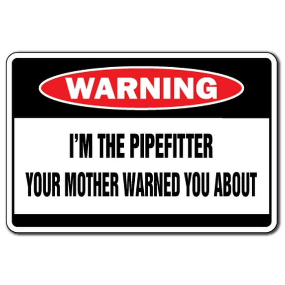 I'm The Pipefitter Warning Decal | Indoor/Outdoor | Funny Home Décor for Garages, Living Rooms, Bedroom, Offices | SignMission Mother Water Pipe Gift Funny Union Steamfitter Wall Plaque