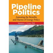 Pipeline Politics Assessing the Benefits and Harms of Energy Policy, Hardcover