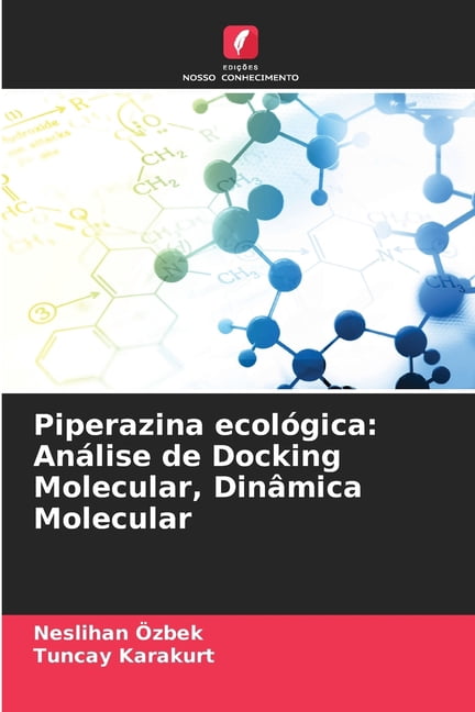 Piperazina ecolÃ³gica: AnÃ¡lise de Docking Molecular, DinÃ¢mica Molecular, (Paperback)