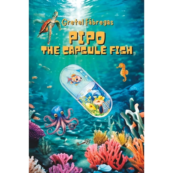 Pipo, the Capsule Fish: And His Underwater Adventures, (Paperback)