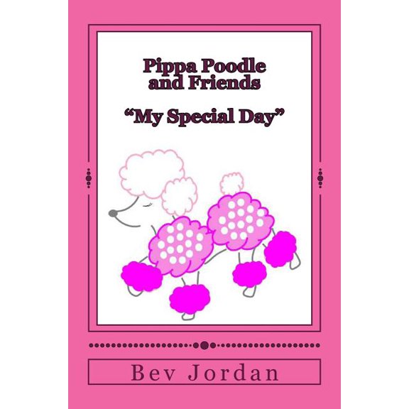 Pippa Poodle and Friends Adventures: Pippa Poodle and Friends "My Special Day" (Paperback)