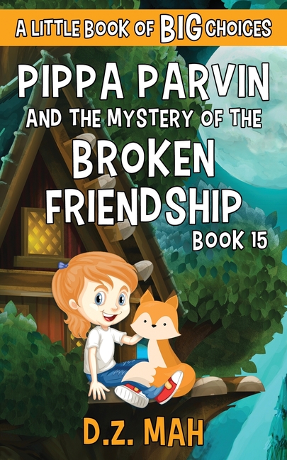 Pippa the Werefox Pippa Parvin and the Mystery of the Broken Friendship: A Little Book of BIG Choices, Book 15, (Paperback)