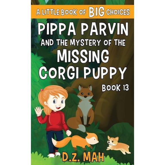 Pippa the Werefox Pippa Parvin and the Mystery of the Missing Corgi Puppy: A Little Book of BIG Choices, Book 13, (Paperback)