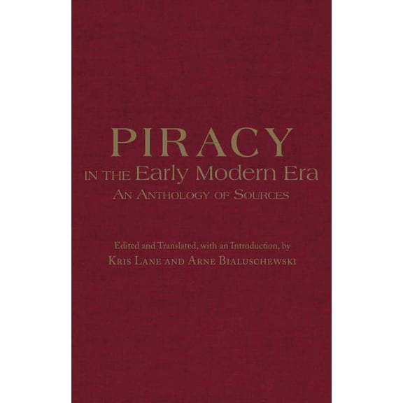 Piracy in the Early Modern Era : An Anthology of Sources (Hardcover)