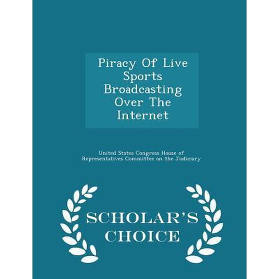 Piracy of Live Sports Broadcasting Over the Internet - Scholar's Choice Edition Paperback