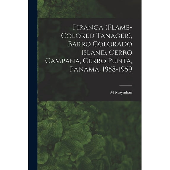 Piranga (Flame-colored Tanager), Barro Colorado Island, Cerro Campana, Cerro Punta, Panama, 1958-1959, (Paperback)