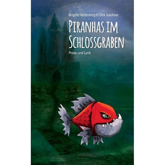 Piranhas im Schlossgraben: Prosa und Lyrik, (Paperback)