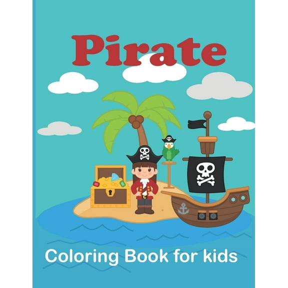 Pirate Coloring Book For Kids: A Fun Coloring Book For Kids Ages 2-7 & Pirate Lover-Great Gift Idea For Boys, Girls, Kindergarten & Preschool (Paperback)