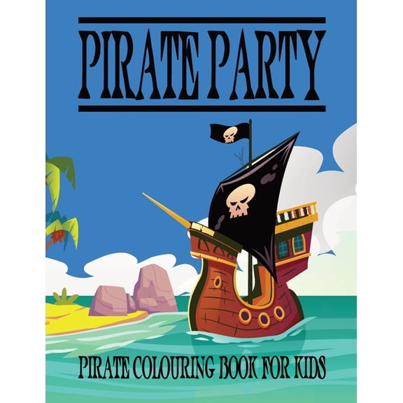 Pirate Colouring Book For Kids: Pirate Party Coloring Book For Kids and Teens, (Paperback)