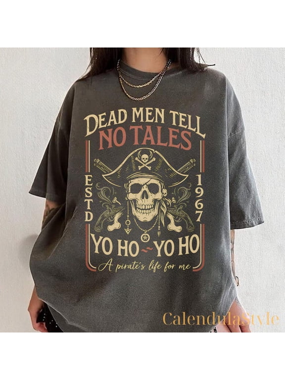 Pirate Dead Men Tell No Tales Shirt, Pirates Of The Caribbean, A Pirate Life For Me Tee, Yo Ho Yo Ho a Pirates Life For Me Tee