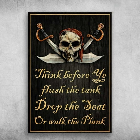 Pirate Poster - Blade Skull, Think Before Ye Flush The Tank, Drop The Seat Or Walk The Plank 11 x 17 Inch Poster