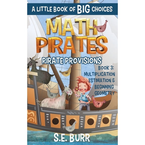 Math Pirates Pirate Provisions: Multiplication, Estimation, and Beginning Geometry: A Little Book of BIG Choices, Book 3, (Paperback)