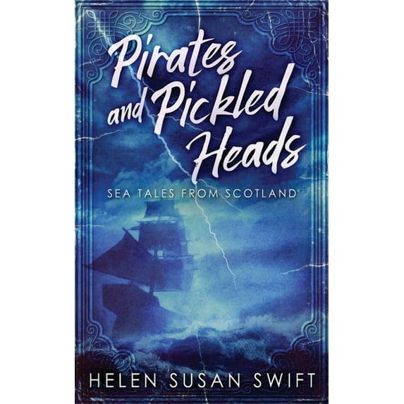 Pirates And Pickled Heads: Sea Tales From Scotland, (Hardcover)