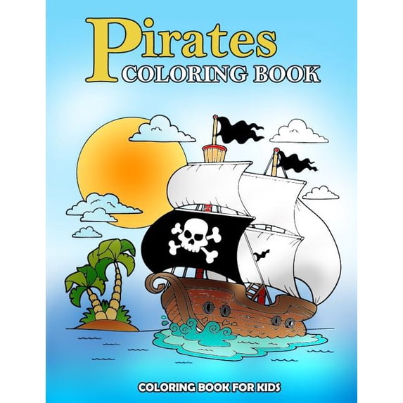 Pirates Coloring Book: Kids Coloring Book with Fun, Easy, and Relaxing Coloring Pages (Children's coloring books), (Paperback)