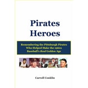 Pirates Heroes Remembering the Pittsburgh Pirates Who Helped Make the 1960s Baseballs Real Golden Age, Paperback