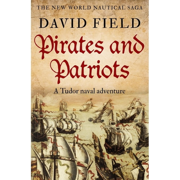 The New World Nautical Saga Pirates and Patriots: A Tudor naval adventure, Book 1, (Paperback)