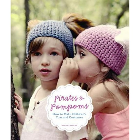 Pre-Owned Pirates and Pompoms: How to Make Children's Toys and Costumes (Paperback) 178067743X 9781780677439