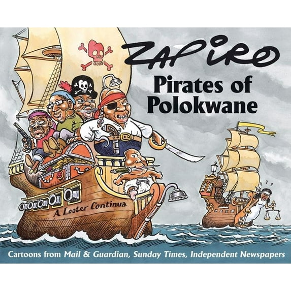 Pirates of Polokwane : Cartoons from Mail & Guardian, Sunday Times, Independent Newspapers (Paperback)