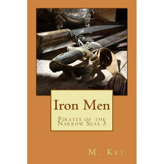 Pirates of the Narrow Seas 3: Iron Men Paperback 0615520847 9780615520841 M. Kei