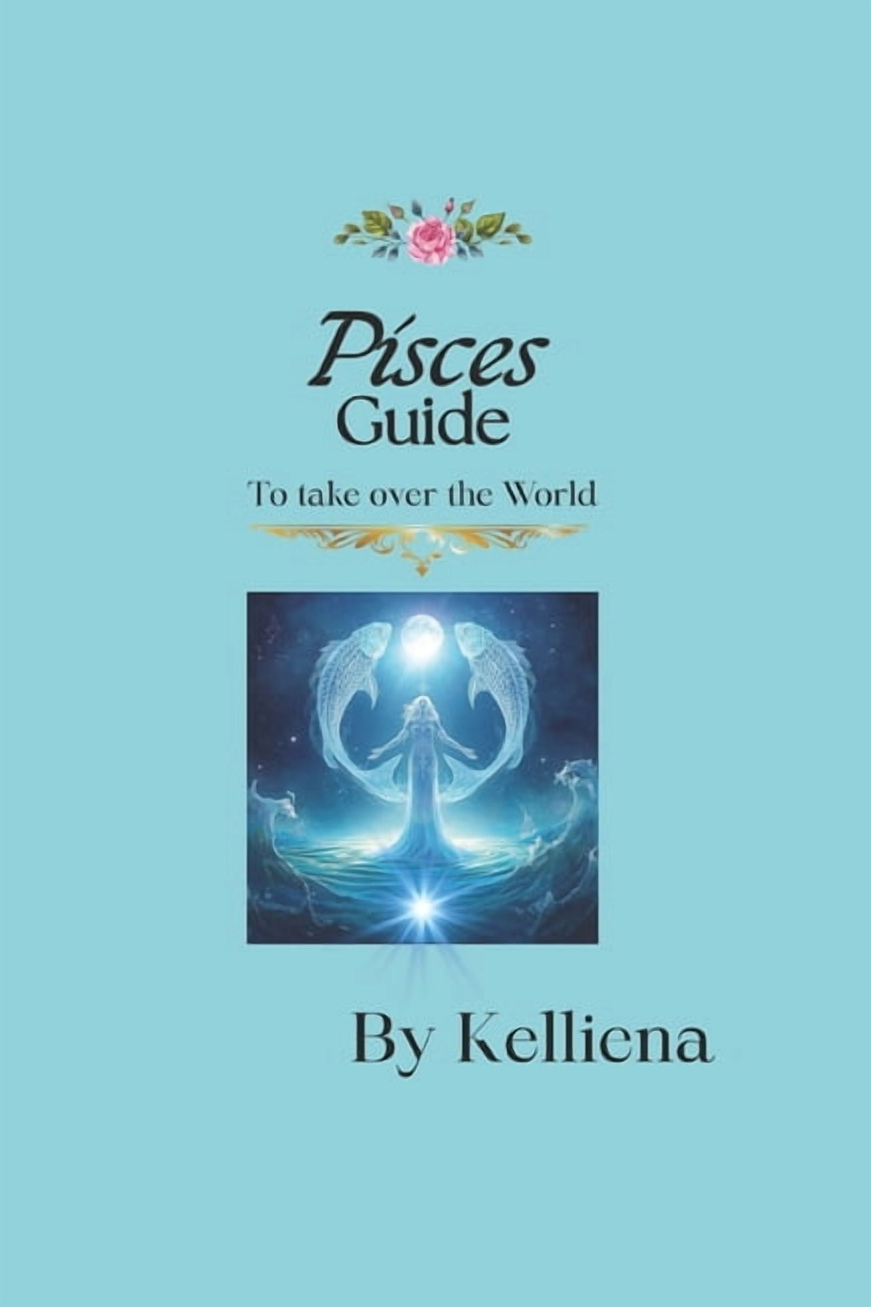 Secrect Powers of Your Zodiac Signs - Ho Pisces Guide to Take Over the World: Step into your Power, (Paperback)
