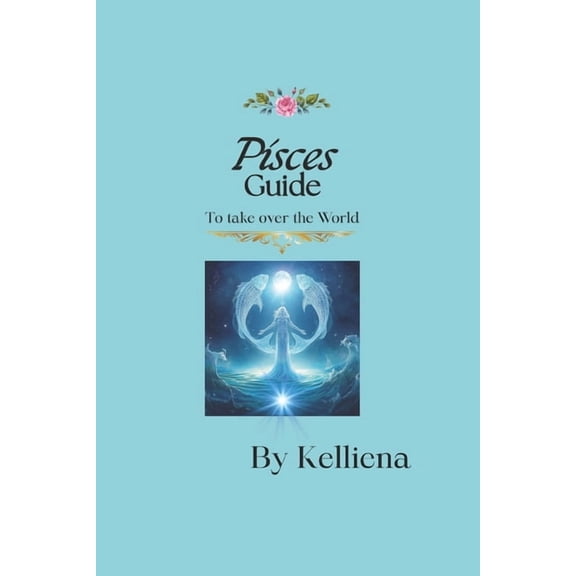 Secrect Powers of Your Zodiac Signs - Ho Pisces Guide to Take Over the World: Step into your Power, (Paperback)