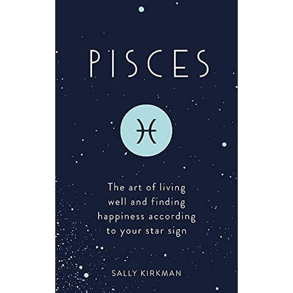 Pre-Owned Pisces: The Art of Living Well and Finding Happiness According to Your Star Sign (Hardcover) 1473676657 9781473676657