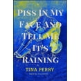 thumbnail image 1 of Piss In My Face and Tell Me It's Raining (Paperback), 1 of 1