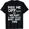 Piss Me Off Again And We Play A Game Called Duct Duct Tape TShirt