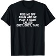 thumbnail image 1 of Piss Me Off Again & We Play A Game Called Duct, Duct, Tape T-Shirt, 1 of 4