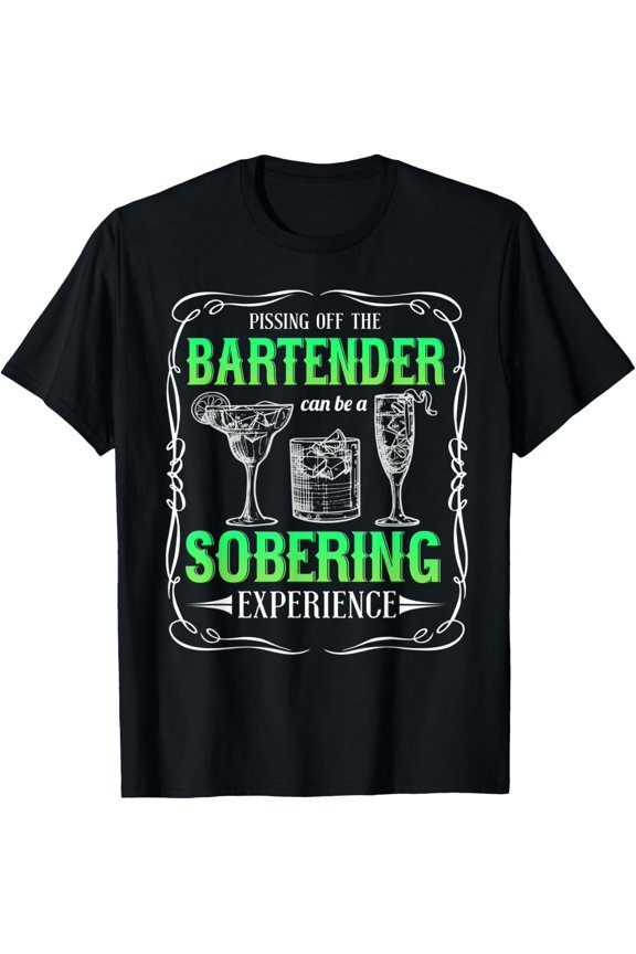 Pissing Off Bartender Sobering Experience Bartender Pun Meme T-Shirt