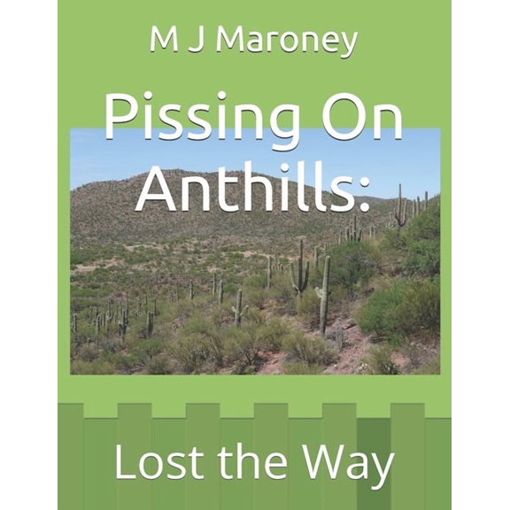 Pissing On Anthills: Lost the Way, (Paperback)