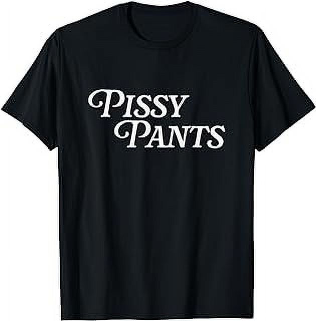 Pissy Pants Urinated Funny Joke Viral Meme Urban Slang Fussy TShirt