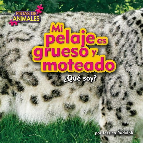 Pistas de Animales: Mi Pelaje Es Grueso Y Moteado (My Fur Is Thick and Spotted) (Hardcover)