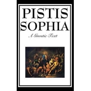 Pistis Sophia The Gnostic Text of Jesus, Mary, Mary Magdalene, Jesus, and His Disciples, Hardcover