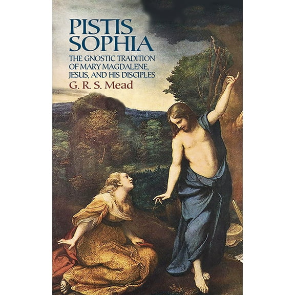 Pistis Sophia : The Gnostic Tradition of Mary Magdalene, Jesus, and His Disciples (Paperback)