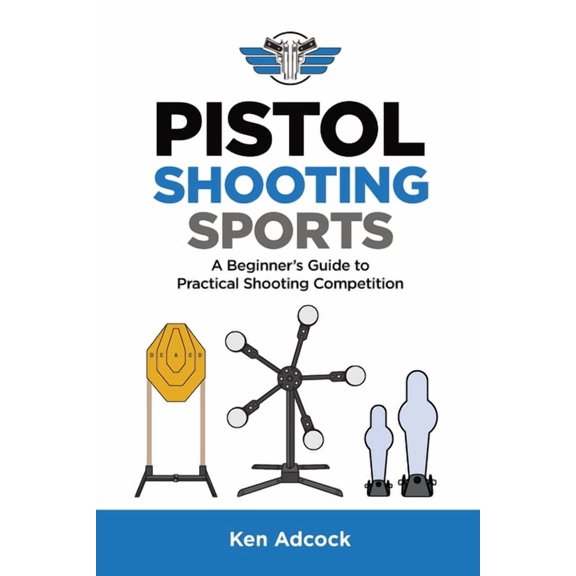 Pistol Shooting Sports: A Beginner's Guide to Practical Shooting Competition, (Paperback)