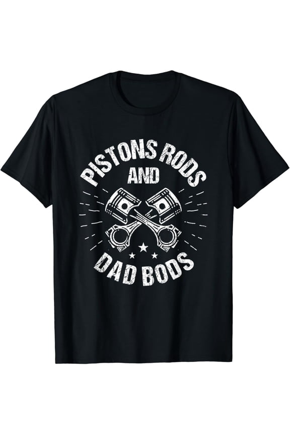 Pistons Rods And Dad Bods Mechanic Dad Strong Father T-Shirt