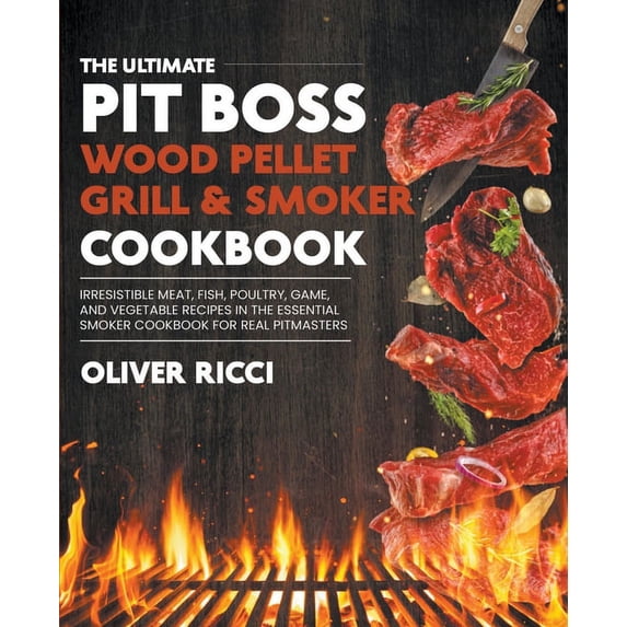 Complete Cookbook Pit Boss Wood Pellet Grill & Smoker Cookbook, (Paperback)