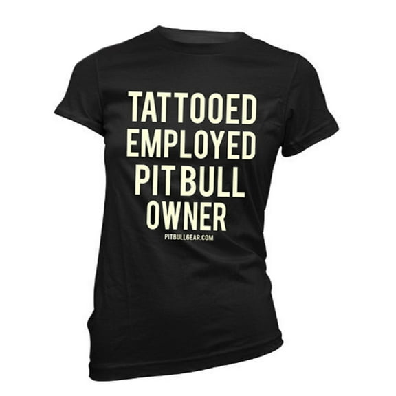 Pit Bull T-Shirt Womens' Tattooed Employed Pit Bull Owner Womens' T-Shirt