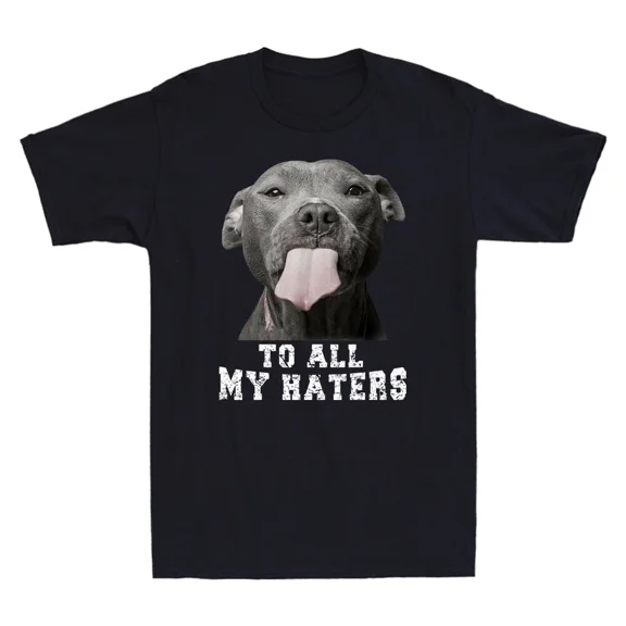 Pitbull To All My Haters Shirt Funny Pit Bull Dog Lover Gift Retro Men's T-Shirt All Size S-3XL