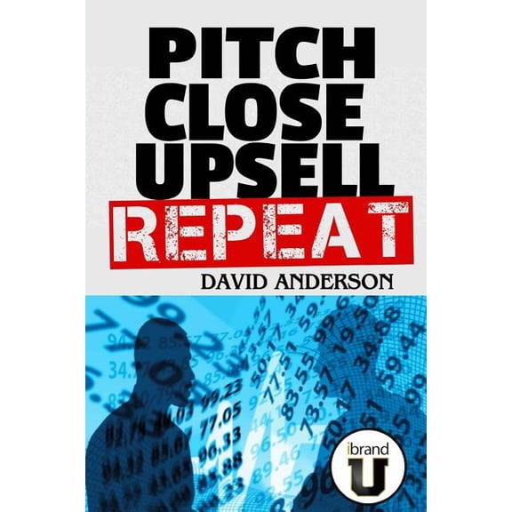 Pitch Close Upsell Repeat
