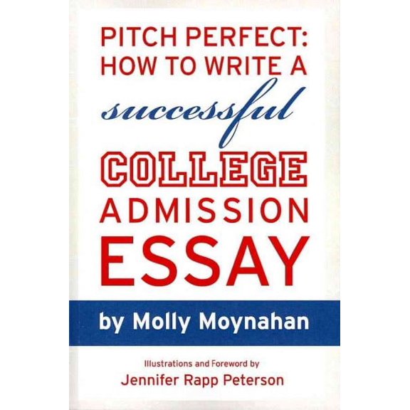 Pitch Perfect : How to Write a Successful College Admission Essay