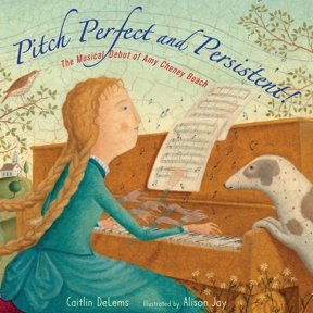 Pitch Perfect and Persistent!: The Musical Debut of Amy Cheney Beach, (Hardcover)