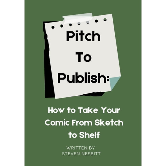Pitch to Publish: How to Take Your Comic from Sketch to Shelf, (Paperback)