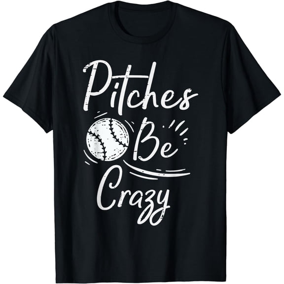 Pitches Be Crazy Baseball Funny Sports Player Men Women Boys T-Shirt