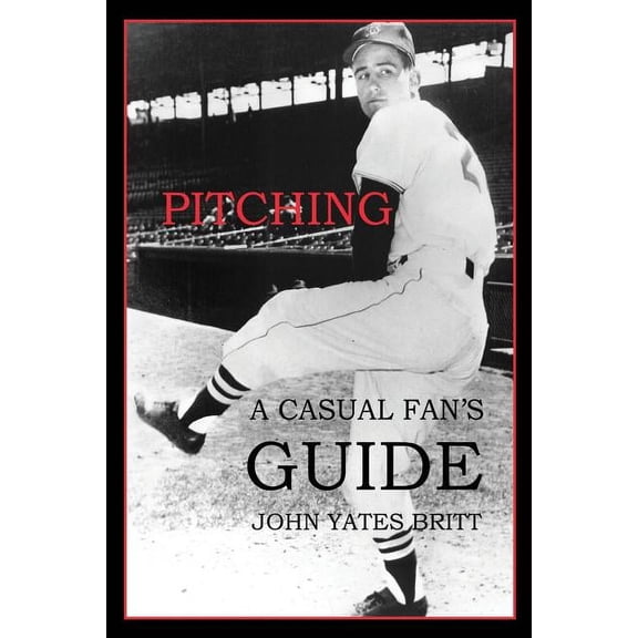 Pitching: A Casual Fan's Guide, (Paperback)